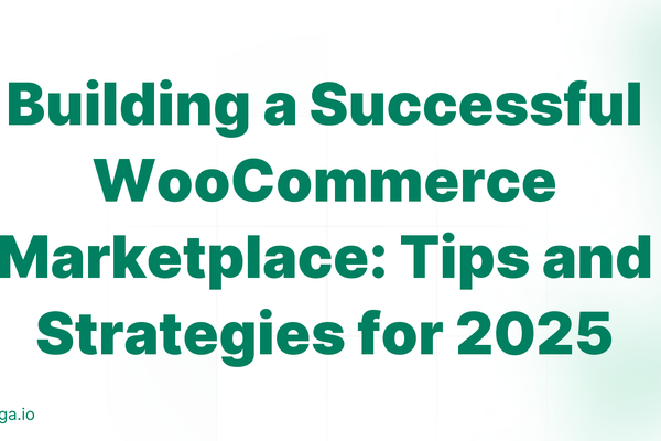 Building a Successful WooCommerce Marketplace: Tips and Strategies for 2025