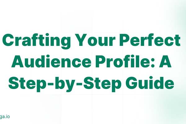 Crafting Your Perfect Audience Profile: A Step-by-Step Guide