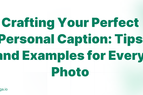 Crafting Your Perfect Personal Caption: Tips and Examples for Every Photo
