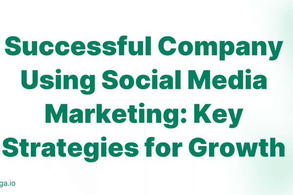 Successful Company Using Social Media Marketing: Key Strategies for Growth