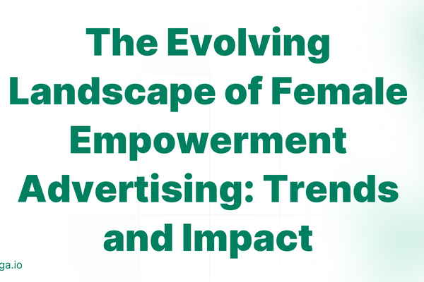 The Evolving Landscape of Female Empowerment Advertising: Trends and Impact