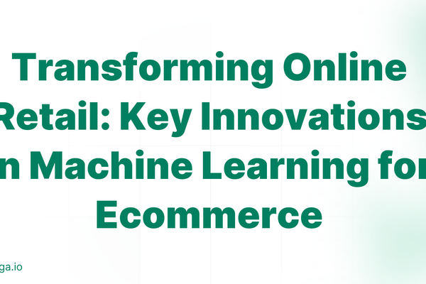 Transforming Online Retail: Key Innovations in Machine Learning for Ecommerce