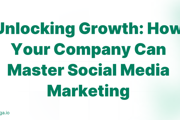 Unlocking Growth: How Your Company Can Master Social Media Marketing